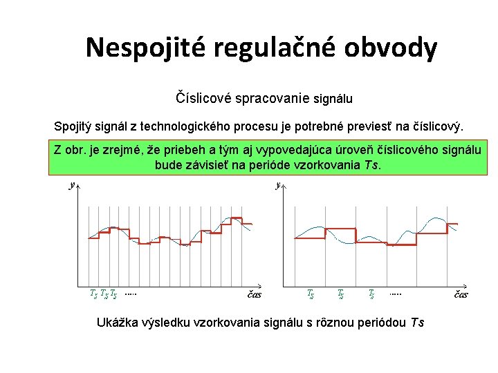 Nespojité regulačné obvody Číslicové spracovanie signálu Spojitý signál z technologického procesu je potrebné previesť