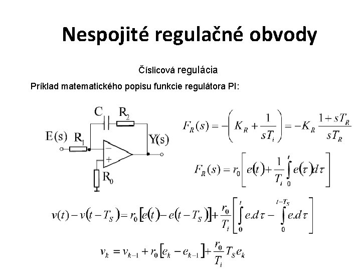 Nespojité regulačné obvody Číslicová regulácia Príklad matematického popisu funkcie regulátora PI: 