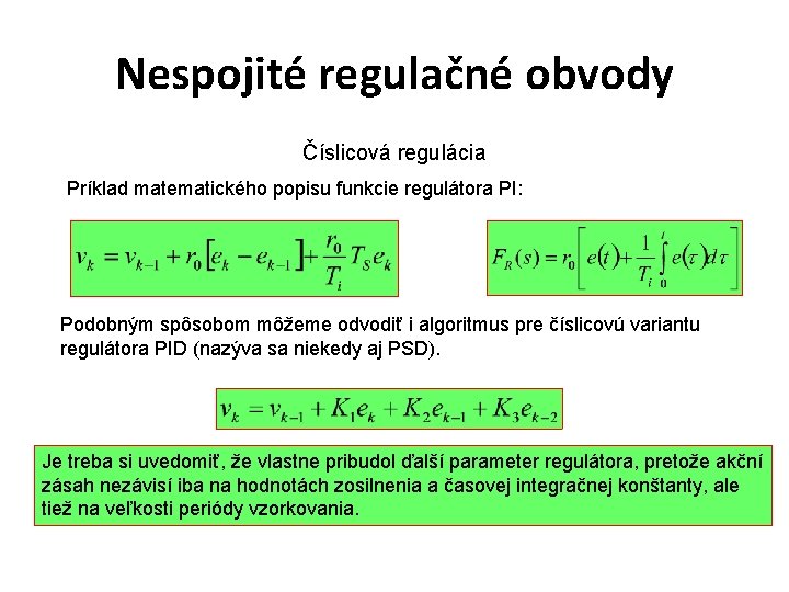 Nespojité regulačné obvody Číslicová regulácia Príklad matematického popisu funkcie regulátora PI: Podobným spôsobom môžeme
