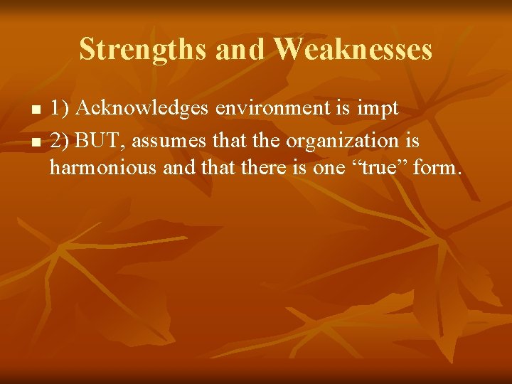 Strengths and Weaknesses n n 1) Acknowledges environment is impt 2) BUT, assumes that