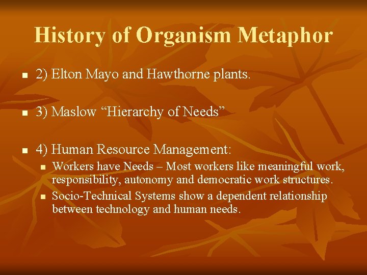 History of Organism Metaphor n 2) Elton Mayo and Hawthorne plants. n 3) Maslow