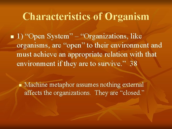 Characteristics of Organism n 1) “Open System” – “Organizations, like organisms, are “open” to