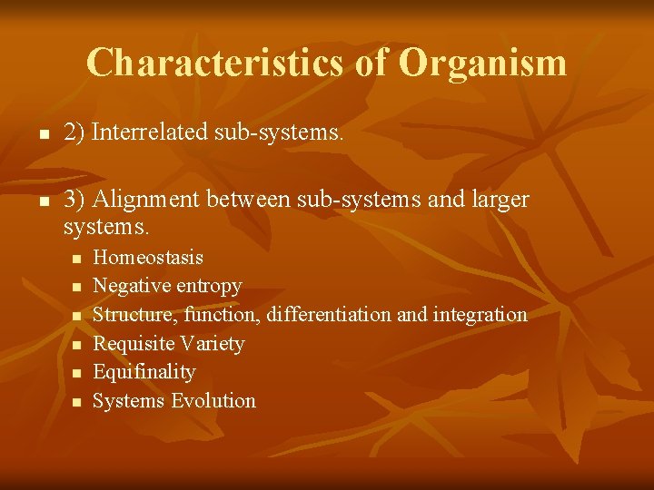 Characteristics of Organism n n 2) Interrelated sub-systems. 3) Alignment between sub-systems and larger