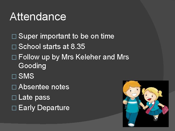 Attendance � Super important to be on time � School starts at 8. 35