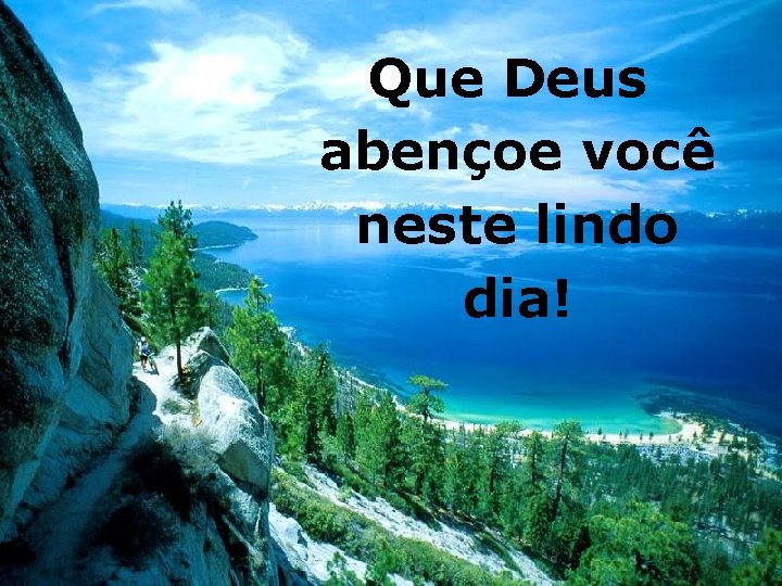 Que Deus abençoe você neste lindo dia! 