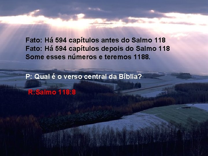 Fato: Há 594 capítulos antes do Salmo 118 Fato: Há 594 capítulos depois do