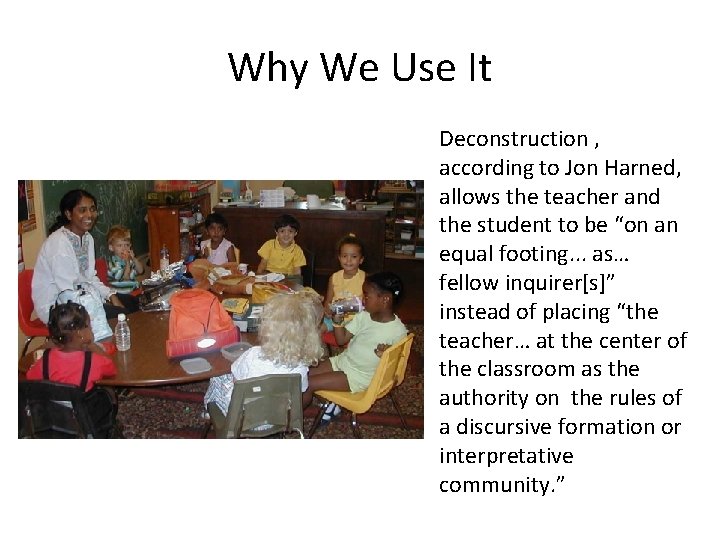 Why We Use It Deconstruction , according to Jon Harned, allows the teacher and