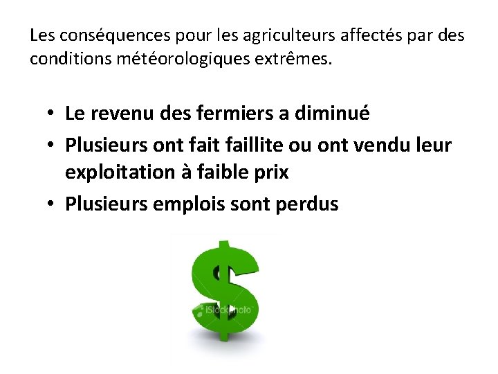 Les conséquences pour les agriculteurs affectés par des conditions météorologiques extrêmes. • Le revenu