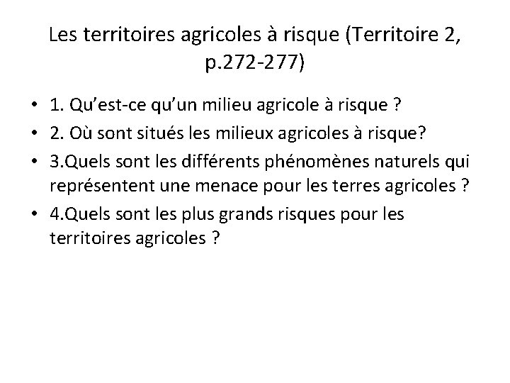 Les territoires agricoles à risque (Territoire 2, p. 272 -277) • 1. Qu’est-ce qu’un