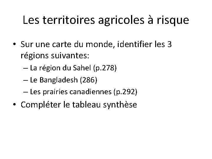 Les territoires agricoles à risque • Sur une carte du monde, identifier les 3