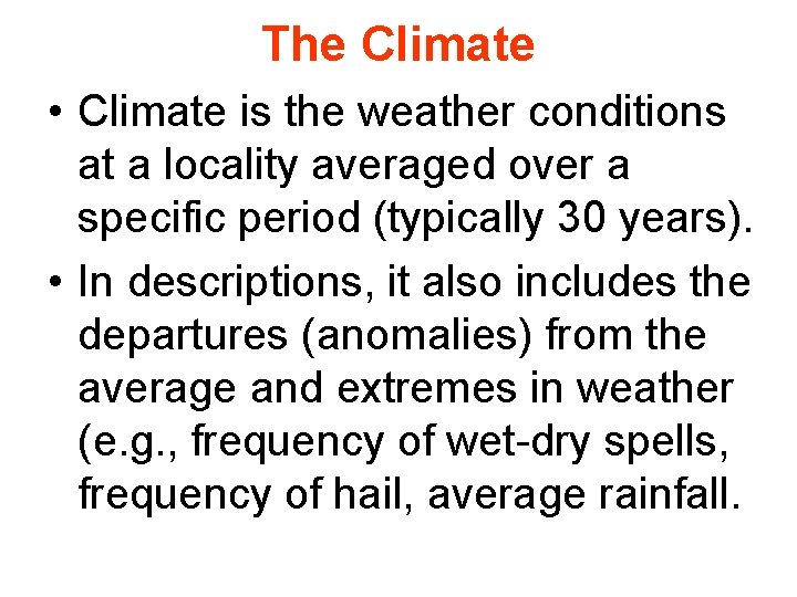 The Climate • Climate is the weather conditions at a locality averaged over a