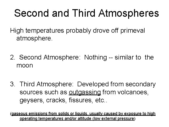 Second and Third Atmospheres High temperatures probably drove off primeval atmosphere. 2. Second Atmosphere: