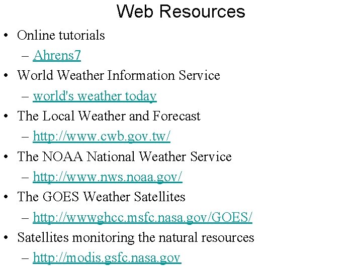 Web Resources • Online tutorials – Ahrens 7 • World Weather Information Service –