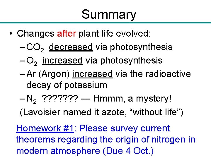 Summary • Changes after plant life evolved: – CO 2 decreased via photosynthesis –