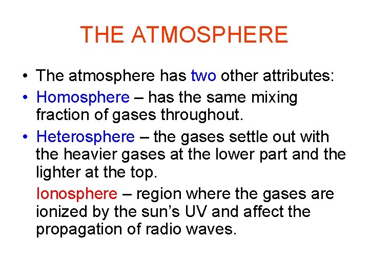 THE ATMOSPHERE • The atmosphere has two other attributes: • Homosphere – has the