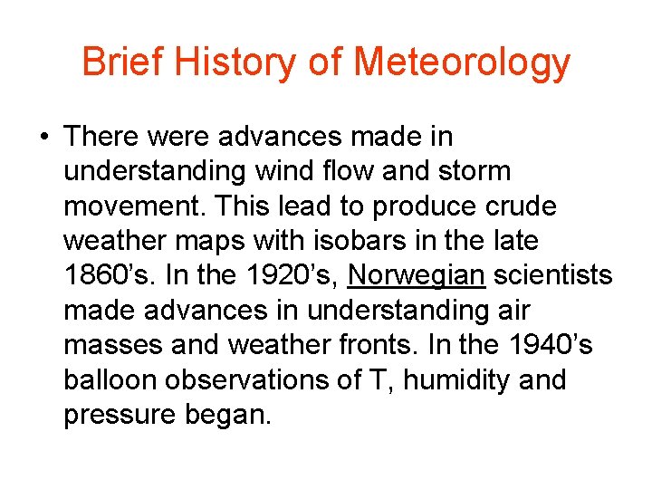 Brief History of Meteorology • There were advances made in understanding wind flow and