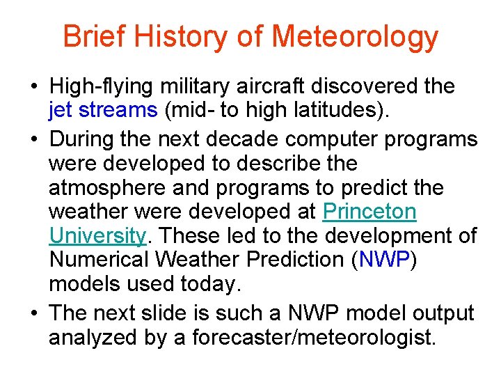 Brief History of Meteorology • High-flying military aircraft discovered the jet streams (mid- to
