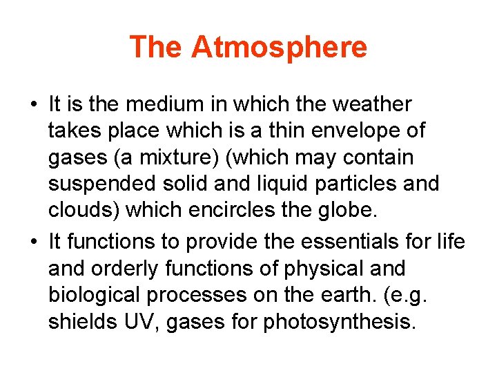 The Atmosphere • It is the medium in which the weather takes place which