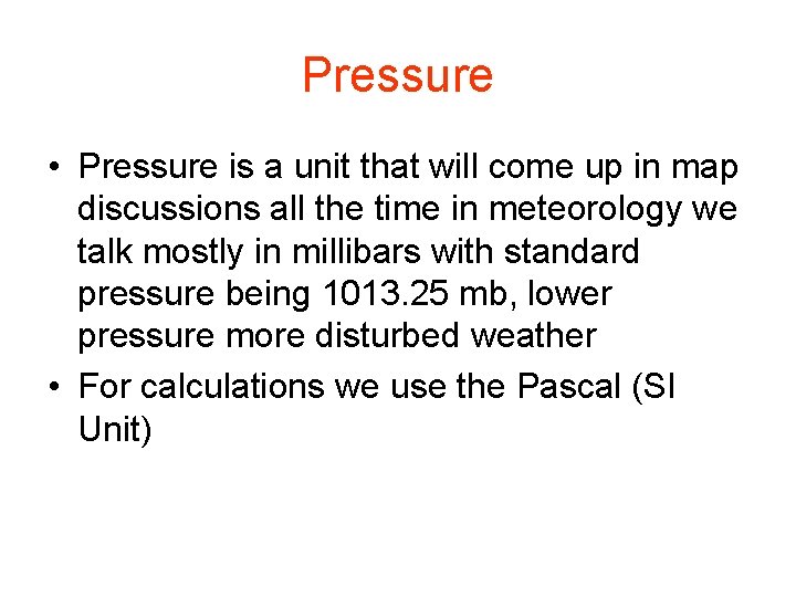 Pressure • Pressure is a unit that will come up in map discussions all