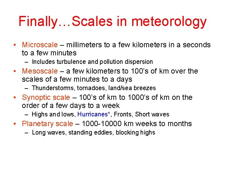 Finally…Scales in meteorology • Microscale – millimeters to a few kilometers in a seconds