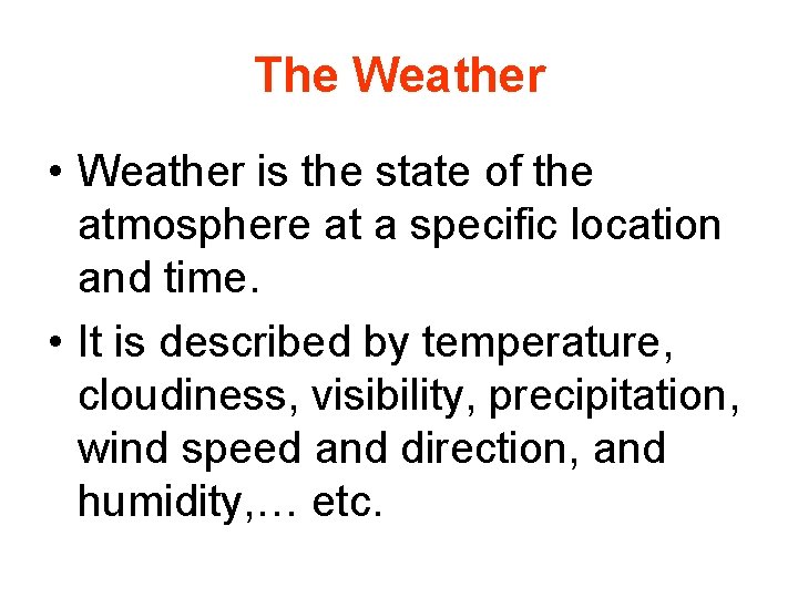 The Weather • Weather is the state of the atmosphere at a specific location