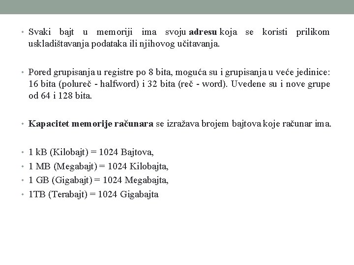  • Svaki bajt u memoriji ima svoju adresu koja se koristi prilikom uskladištavanja