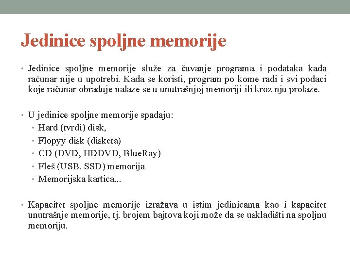 Jedinice spoljne memorije • Jedinice spoljne memorije služe za čuvanje programa i podataka kada