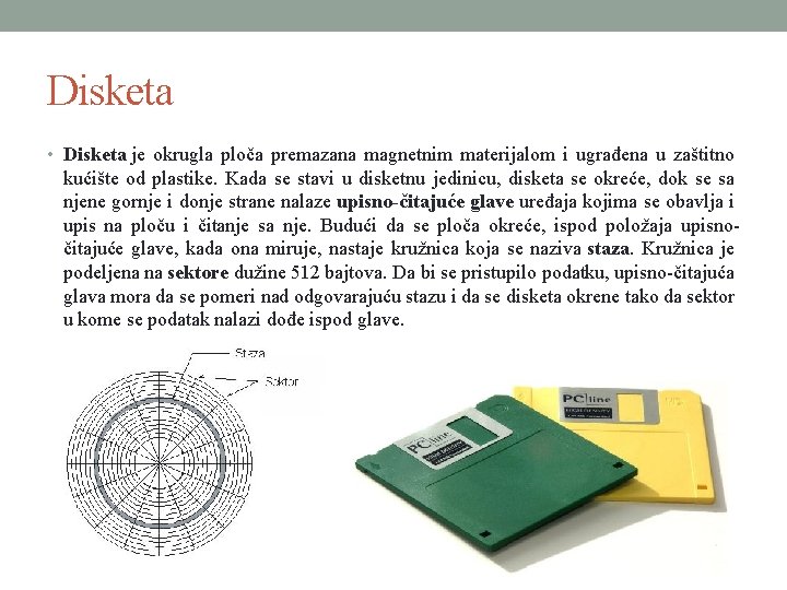 Disketa • Disketa je okrugla ploča premazana magnetnim materijalom i ugrađena u zaštitno kućište
