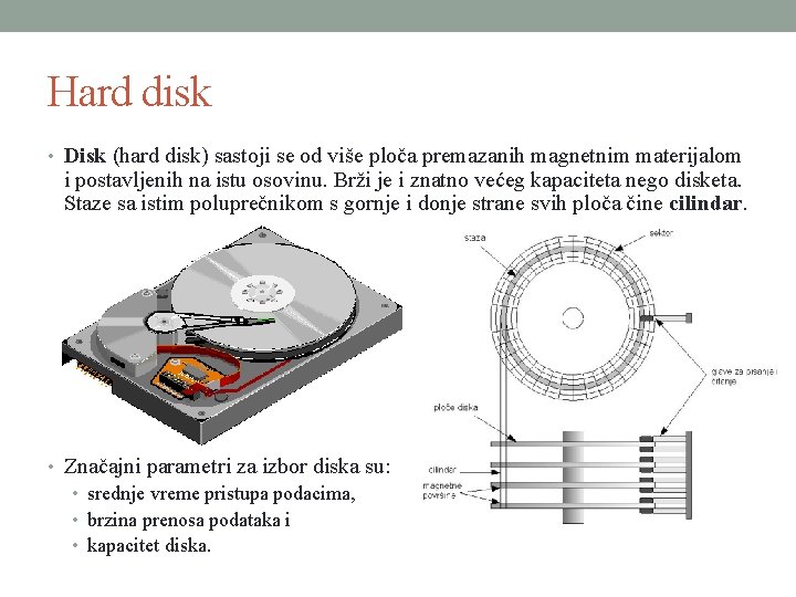 Hard disk • Disk (hard disk) sastoji se od više ploča premazanih magnetnim materijalom