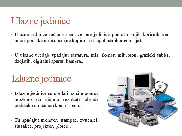 Ulazne jedinice • Ulazne jedinice računara su sve one jedinice pomoću kojih korisnik sam