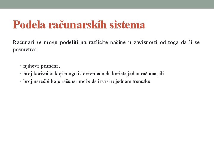 Podela računarskih sistema Računari se mogu podeliti na različite načine u zavisnosti od toga