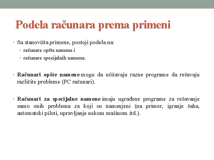  Podela računara prema primeni • Sa stanovišta primene, postoji podela na: • računare