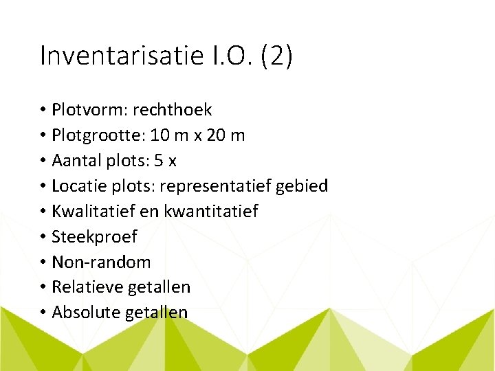 Inventarisatie I. O. (2) • Plotvorm: rechthoek • Plotgrootte: 10 m x 20 m