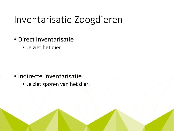 Inventarisatie Zoogdieren • Direct inventarisatie • Je ziet het dier. • Indirecte inventarisatie •