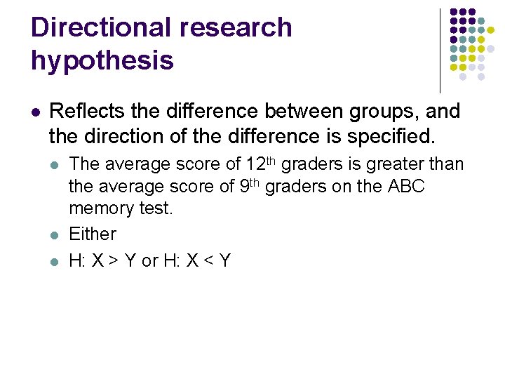 Directional research hypothesis l Reflects the difference between groups, and the direction of the