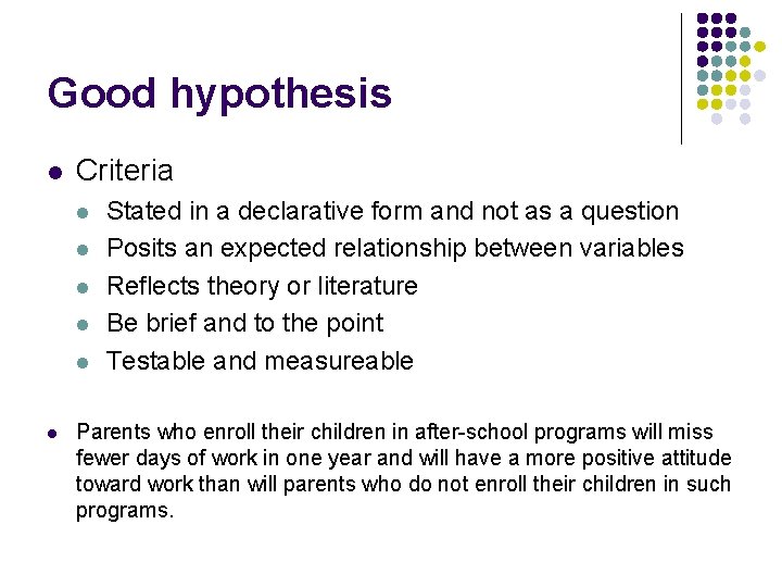 Good hypothesis l Criteria l l l Stated in a declarative form and not