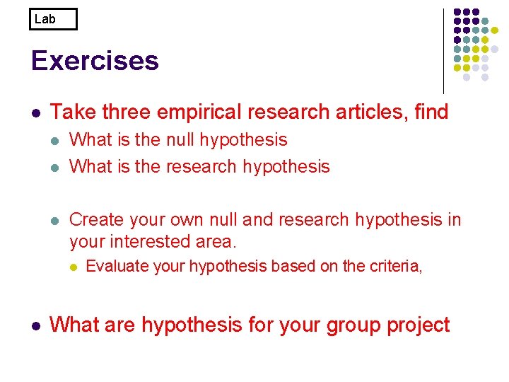 Lab Exercises l Take three empirical research articles, find l l l What is