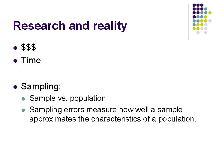 Research and reality l $$$ Time l Sampling: l l l Sample vs. population