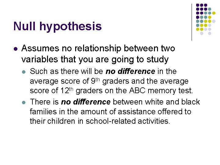 Null hypothesis l Assumes no relationship between two variables that you are going to