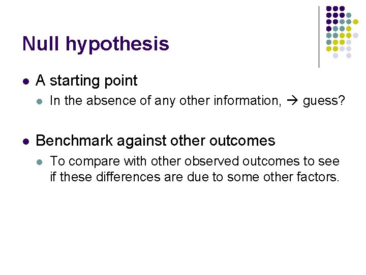 Null hypothesis l A starting point l l In the absence of any other