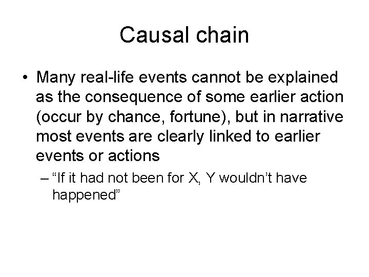 Causal chain • Many real-life events cannot be explained as the consequence of some