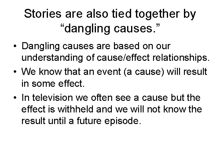 Stories are also tied together by “dangling causes. ” • Dangling causes are based