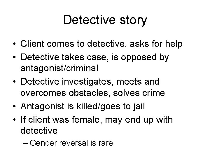 Detective story • Client comes to detective, asks for help • Detective takes case,