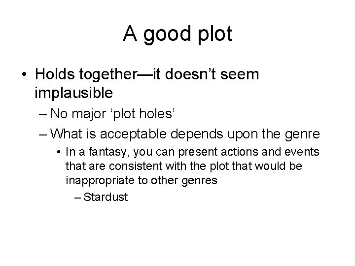 A good plot • Holds together—it doesn’t seem implausible – No major ‘plot holes’