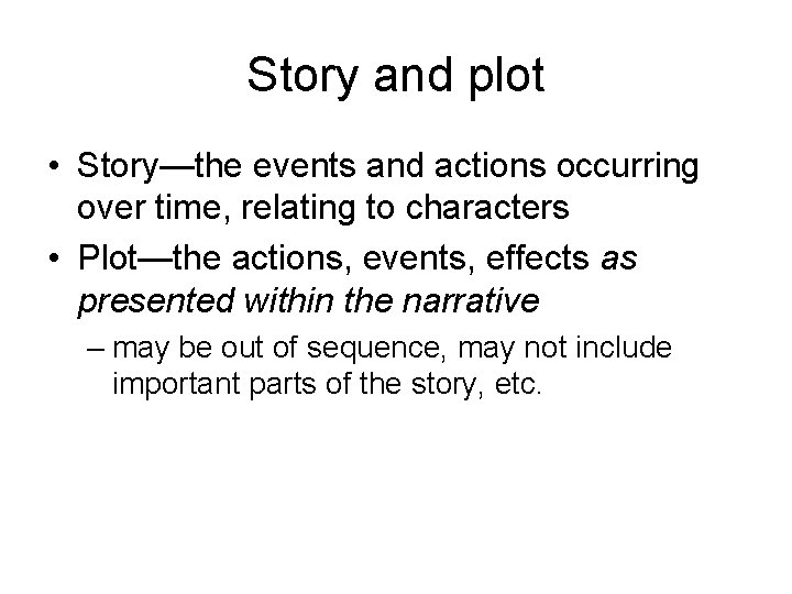 Story and plot • Story—the events and actions occurring over time, relating to characters