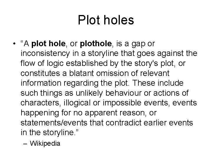 Plot holes • “A plot hole, or plothole, is a gap or inconsistency in