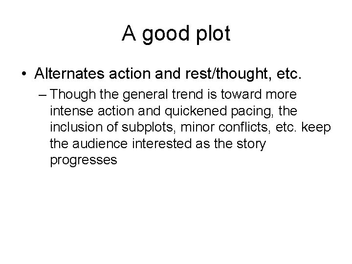 A good plot • Alternates action and rest/thought, etc. – Though the general trend