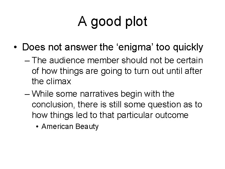 A good plot • Does not answer the ‘enigma’ too quickly – The audience