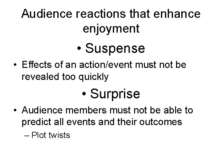 Audience reactions that enhance enjoyment • Suspense • Effects of an action/event must not