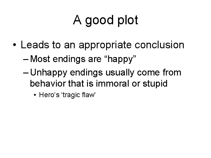 A good plot • Leads to an appropriate conclusion – Most endings are “happy”